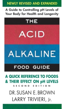 Acid Alkaline Food Guide - Second Edition : A Quick Reference to Foods & Their Effect on Ph Levels, Paperback Book Acid Alkaline Food Guide - Second Edition : A Quick Reference to Foods & Their Effect on Ph Levels, Paperback Book
