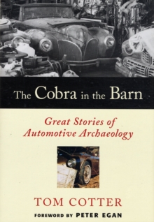 The Cobra in the Barn : Great Stories of Automotive Archaeology, Hardback Book The Cobra in the Barn : Great Stories of Automotive Archaeology, Hardback Book