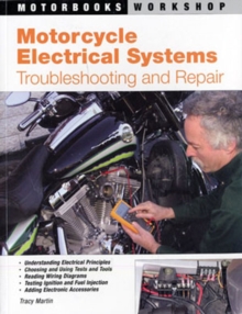 Motorcycle Electrical Systems : Troubleshooting and Repair, Paperback Motorcycle Electrical Systems : Troubleshooting and Repair, Paperback