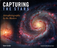 Capturing the Stars : Astrophotography by the Masters, Hardback Book Capturing the Stars : Astrophotography by the Masters, Hardback Book