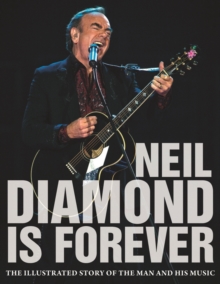 Diamond is for Ever : The Illustrated Story of Neil Diamond and His Music, Hardback Diamond is for Ever : The Illustrated Story of Neil Diamond and His Music, Hardback
