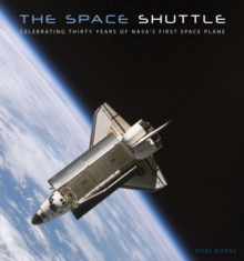 The Space Shuttle : Celebrating Thirty Years of NASA's First Space Plane, Hardback The Space Shuttle : Celebrating Thirty Years of NASA's First Space Plane, Hardback