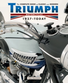 Complete Book of Classic and Modern Triumph Motorcycles 1937-Today, Hardback Complete Book of Classic and Modern Triumph Motorcycles 1937-Today, Hardback