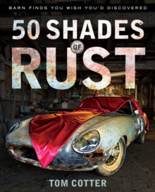 50 Shades of Rust : Barn Finds You Wish You'd Discovered, Hardback 50 Shades of Rust : Barn Finds You Wish You'd Discovered, Hardback