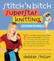 Stitch 'n Bitch Superstar Knitting : Go Beyond the Basics, Paperback Book Stitch 'n Bitch Superstar Knitting : Go Beyond the Basics, Paperback Book