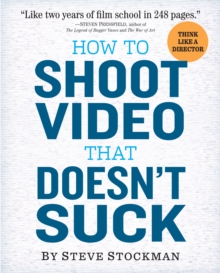 How to Shoot Video That Doesn't Suck, Paperback Book How to Shoot Video That Doesn't Suck, Paperback Book