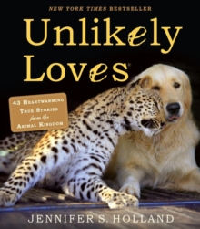Unlikely Loves : 43 Heartwarming True Stories from the Animal Kingdom, Paperback Book Unlikely Loves : 43 Heartwarming True Stories from the Animal Kingdom, Paperback Book