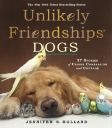 Unlikely Friendships: Dogs : 37 Stories of Canine Compassion and Courage, Paperback Book Unlikely Friendships: Dogs : 37 Stories of Canine Compassion and Courage, Paperback Book