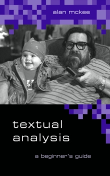 Textual Analysis : A Beginner's Guide, Paperback Textual Analysis : A Beginner's Guide, Paperback