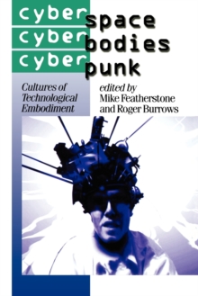 Cyberspace/Cyberbodies/Cyberpunk : Cultures of Technological Embodiment, Paperback Cyberspace/Cyberbodies/Cyberpunk : Cultures of Technological Embodiment, Paperback