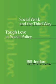 Social Work and the Third Way : Tough Love as Social Policy, Paperback Social Work and the Third Way : Tough Love as Social Policy, Paperback