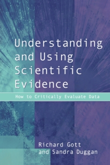 Understanding and Using Scientific Evidence : How to Critically Evaluate Data, Paperback Book Understanding and Using Scientific Evidence : How to Critically Evaluate Data, Paperback Book