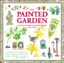 The Painted Garden : A Year in Words and Watercolours, Hardback The Painted Garden : A Year in Words and Watercolours, Hardback