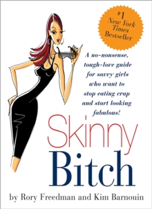 Skinny Bitch : A No-nonsense, Tough-love Guide for Savvy Girls Who Want to Stop Eating Crap and Start Looking Fabulous!, Paperback Skinny Bitch : A No-nonsense, Tough-love Guide for Savvy Girls Who Want to Stop Eating Crap and Start Looking Fabulous!, Paperback