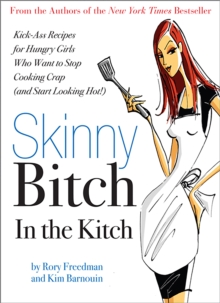Skinny Bitch in the Kitch : Kick-ass Solutions for Hungry Girls Who Want to Stop Cooking Crap (and Start Looking Hot!), Paperback Book Skinny Bitch in the Kitch : Kick-ass Solutions for Hungry Girls Who Want to Stop Cooking Crap (and Start Looking Hot!), Paperback Book