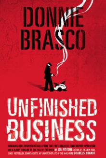 Donnie Brasco: Unfinished Business : Shocking Declassified Details from the FBI's Greatest Undercover Operation and a Bloody Timeline of the Fall of the Mafia, Paperback Book Donnie Brasco: Unfinished Business : Shocking Declassified Details from the FBI's Greatest Undercover Operation and a Bloody Timeline of the Fall of the Mafia, Paperback Book