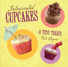Intoxicated Cupcakes : 41 Tipsy Treats, Hardback Book Intoxicated Cupcakes : 41 Tipsy Treats, Hardback Book