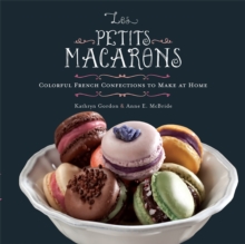 Les Petits Macarons : Colorful French Confections to Make at Home, Hardback Book Les Petits Macarons : Colorful French Confections to Make at Home, Hardback Book