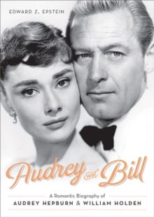 Audrey and Bill : A Romantic Biography of Audrey Hepburn and William Holden, Hardback Book Audrey and Bill : A Romantic Biography of Audrey Hepburn and William Holden, Hardback Book