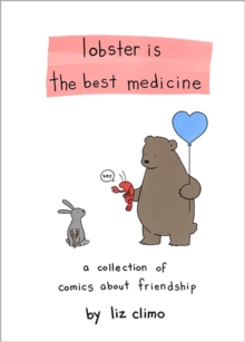 Lobster is the Best Medicine : A Collection of Comics About Friendship, Hardback Book Lobster is the Best Medicine : A Collection of Comics About Friendship, Hardback Book