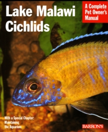 Lake Malawi Cichlids : Everything About Their History, Setting Up an Aquarium, Health Concerns, and Spawning, Paperback Lake Malawi Cichlids : Everything About Their History, Setting Up an Aquarium, Health Concerns, and Spawning, Paperback