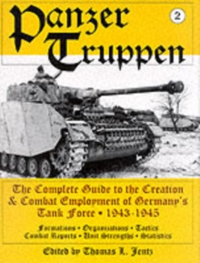 Panzer Truppen : The Complete Guide to the Creation and Combat Employment of Germany's Tank Force 1943-1945 v. 2, Hardback Book Panzer Truppen : The Complete Guide to the Creation and Combat Employment of Germany's Tank Force 1943-1945 v. 2, Hardback Book
