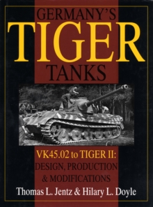 Germany's Tiger Tanks : VK 45.02 to Tiger II - Design, Production and Modifications, Hardback Book Germany's Tiger Tanks : VK 45.02 to Tiger II - Design, Production and Modifications, Hardback Book