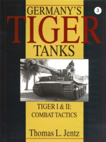 Germany's Tiger Tanks : Tiger I and Tiger II - Combat Tactics, Hardback Book Germany's Tiger Tanks : Tiger I and Tiger II - Combat Tactics, Hardback Book