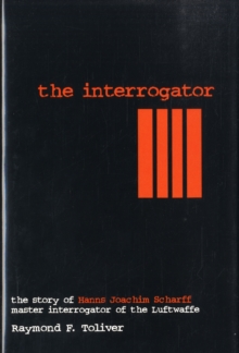 The Interrogator : Story of Hanns Joachim Scharff Master Interrogator of the Luftwaffe, Hardback Book The Interrogator : Story of Hanns Joachim Scharff Master Interrogator of the Luftwaffe, Hardback Book