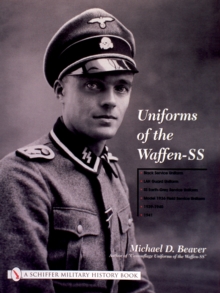 Uniforms of the Waffen-SS : Black Service Uniform - LAH Guard Uniform - SS Earth-Grey Service Uniform - Model 1936 Field Service Uniform - 1939 - 1941 Volume 1, Hardback Book Uniforms of the Waffen-SS : Black Service Uniform - LAH Guard Uniform - SS Earth-Grey Service Uniform - Model 1936 Field Service Uniform - 1939 - 1941 Volume 1, Hardback Book