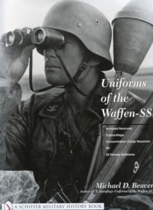 Uniforms of the Waffen-SS : Armored Personnel - Camouflage - Concentration Camp Personnel - SD - SS Female Auxiliaries Volume 3, Hardback Book Uniforms of the Waffen-SS : Armored Personnel - Camouflage - Concentration Camp Personnel - SD - SS Female Auxiliaries Volume 3, Hardback Book