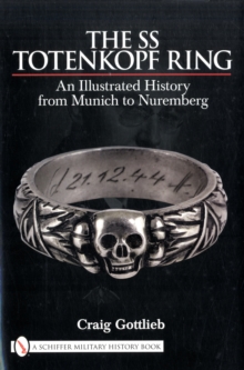 The SS Totenkopf Ring : Himmler's SS Honor Ring in Detail, Hardback The SS Totenkopf Ring : Himmler's SS Honor Ring in Detail, Hardback