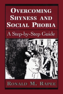 Overcoming Shyness and Social Phobia : A Step-by-step Guide, Paperback Overcoming Shyness and Social Phobia : A Step-by-step Guide, Paperback