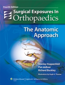 Surgical Exposures in Orthopaedics : The Anatomic Approach, Hardback Surgical Exposures in Orthopaedics : The Anatomic Approach, Hardback