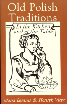 Old Polish Traditions : In the Kitchen and at the Table, Paperback Book Old Polish Traditions : In the Kitchen and at the Table, Paperback Book