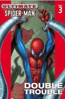 Ultimate Spider-Man : Double Trouble Vol. 3, Paperback Ultimate Spider-Man : Double Trouble Vol. 3, Paperback