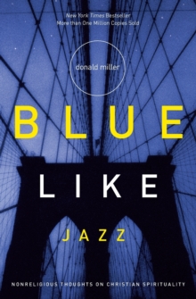Blue Like Jazz : Nonreligious Thoughts on Christian Spirituality, Paperback Book Blue Like Jazz : Nonreligious Thoughts on Christian Spirituality, Paperback Book
