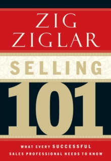 Selling 101 : What Every Successful Sales Professional Needs to Know, Hardback Selling 101 : What Every Successful Sales Professional Needs to Know, Hardback