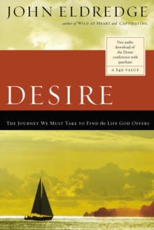 Desire : The Journey We Must Take to Find the Life God Offers, Paperback Book Desire : The Journey We Must Take to Find the Life God Offers, Paperback Book