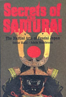 Secrets of the Samurai : The Martial Arts of Feudal Japan, Hardback Secrets of the Samurai : The Martial Arts of Feudal Japan, Hardback