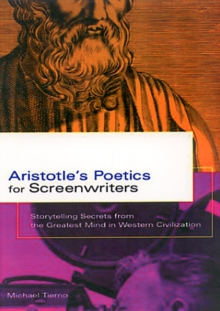 Aristotle's Poetics for Screenwriters : Storytelling Secrets from the Greatest Mind in Western Civilization, Paperback Aristotle's Poetics for Screenwriters : Storytelling Secrets from the Greatest Mind in Western Civilization, Paperback