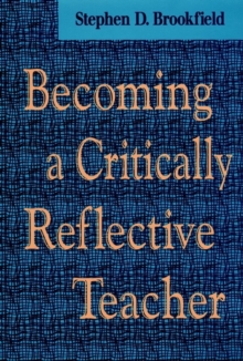 Becoming a Critically Reflective Teacher, Hardback Book Becoming a Critically Reflective Teacher, Hardback Book