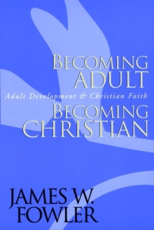 Becoming Adult, Becoming Christian : Adult Development and Christian Faith, Paperback Becoming Adult, Becoming Christian : Adult Development and Christian Faith, Paperback