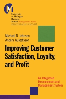 Improving Customer Satisfaction, Loyalty and Profit : An Integrated Measurement and Management System, Hardback Book Improving Customer Satisfaction, Loyalty and Profit : An Integrated Measurement and Management System, Hardback Book