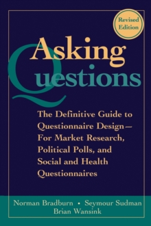 Asking Questions : The Definitive Guide to Questionnaire Design - For Market Research, Political Polls, and Social and Health Questionnaires, Paperback Book Asking Questions : The Definitive Guide to Questionnaire Design - For Market Research, Political Polls, and Social and Health Questionnaires, Paperback Book