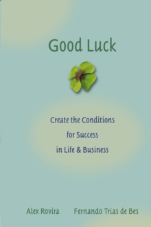 Good Luck : Creating the Conditions for Success in Life and Business, Hardback Book Good Luck : Creating the Conditions for Success in Life and Business, Hardback Book