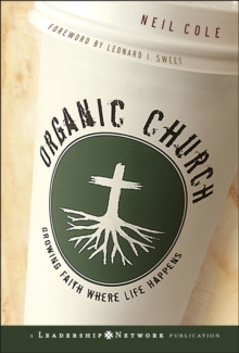 Organic Church : Growing Faith Where Life Happens, Hardback Book Organic Church : Growing Faith Where Life Happens, Hardback Book