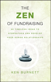 The Zen of Fundraising : 89 Timeless Ideas to Strengthen and Develop Your Donor Relationships, Paperback Book The Zen of Fundraising : 89 Timeless Ideas to Strengthen and Develop Your Donor Relationships, Paperback Book