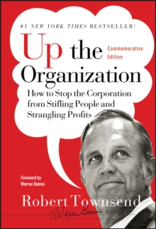 Up the Organization : How to Stop the Corporation From Stifling People and Strangling Profits, Commemorative Edition, Hardback Book Up the Organization : How to Stop the Corporation From Stifling People and Strangling Profits, Commemorative Edition, Hardback Book