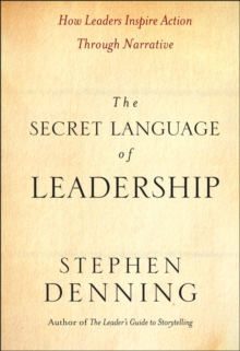 The Secret Language of Leadership : How Leaders Inspire Action Through Narrative, Hardback Book The Secret Language of Leadership : How Leaders Inspire Action Through Narrative, Hardback Book